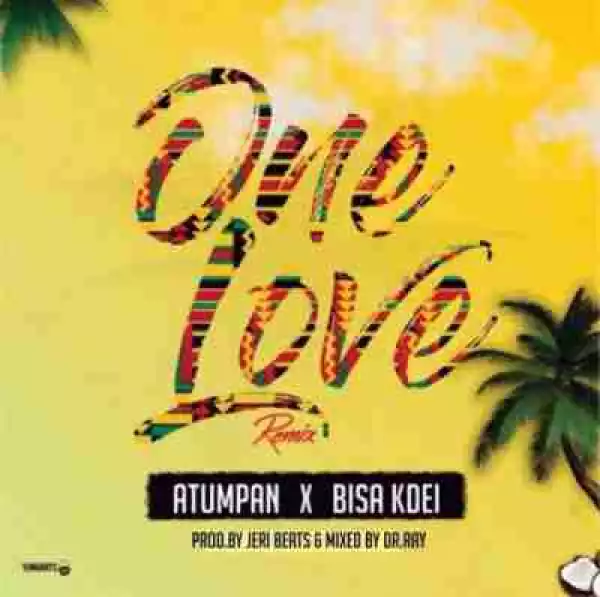 Atumpan - One Love (Remix) (Prod. by Jerry Beats)  ft Bisa Kdei